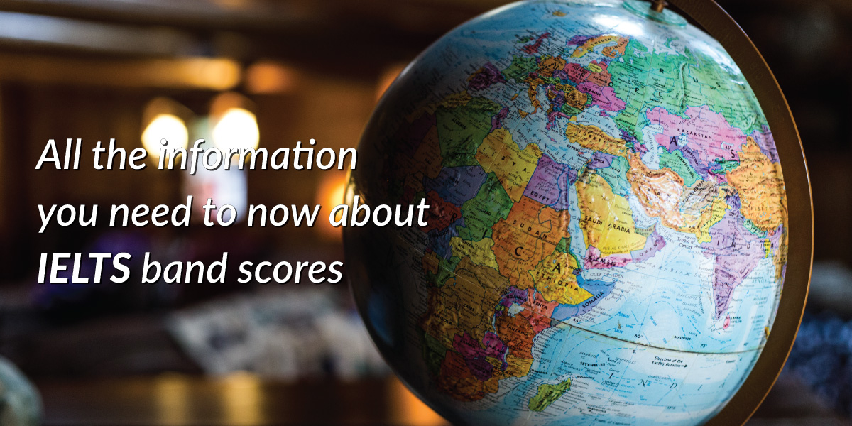 All the information you need to know about IELTS band scores