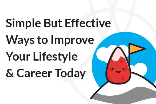 Simple But Effective Ways to Improving Your Lifestyle and Career Today